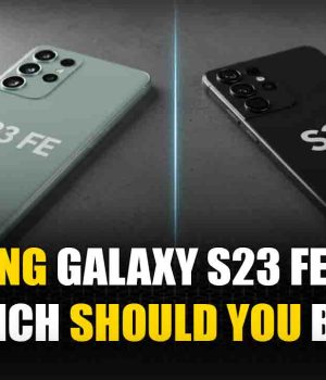 Samsung Galaxy S23 FE vs S23 Which Should You Buy?